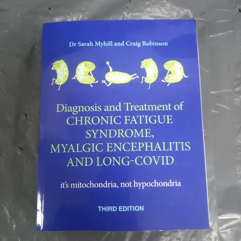 DIAGNOSIS AND TREATMENT OF CHRONIC FATIQUE SYNDROME, MYALGIC ENCEPHALITIS AND LONG COVID THIRD EDITION