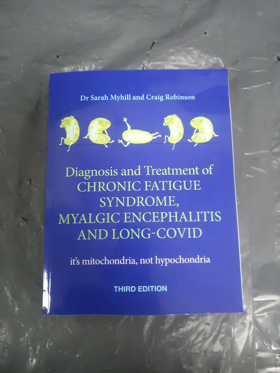 DIAGNOSIS AND TREATMENT OF CHRONIC FATIQUE SYNDROME, MYALGIC ENCEPHALITIS AND LONG COVID THIRD EDITION