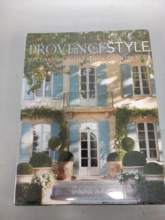 SEALED PROVENCE STYLE DECORATING WITH FRENCH COUNTRY FLAIR SHAUNA VARVEL