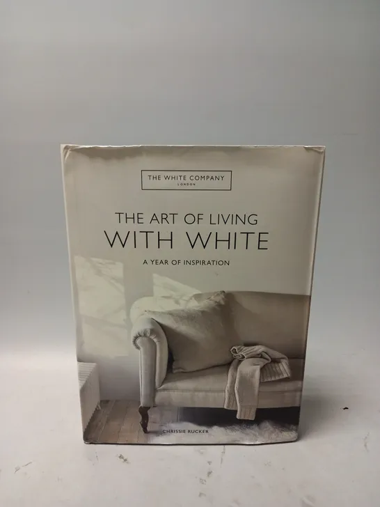 THE WHITE COMPANY THE ART OF LIVING WITH WHITE BY CHRISSIE RUCKER 