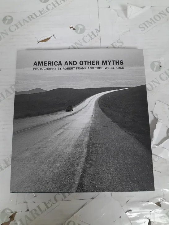 AMERICA AND OTHER MYTHS PHOTOGRAPHS OF ROBERT FRANK