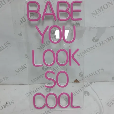 'BABE YOU LOOK SO COOL' NEON LIGHT SIGN