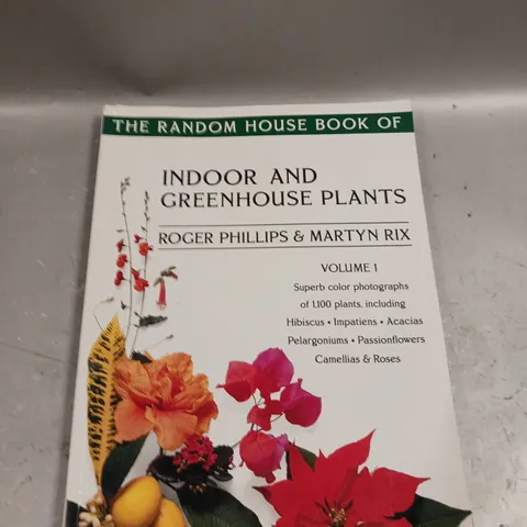 THE RANDOM HOUSE BOOK OF INDOOR AND GREENHOUSE PLANTS - VOL 1