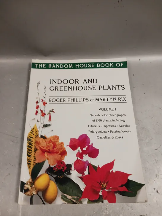 THE RANDOM HOUSE BOOK OF INDOOR AND GREENHOUSE PLANTS - VOL 1