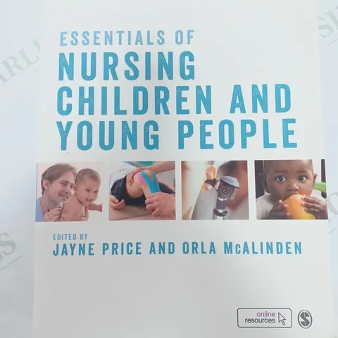 SAGE ESSENTIALS OF NURSING CHILDREN AND YOUNG PEOPLE EDITED BY JAYNE PRICE AND ORLA MCALINDEN