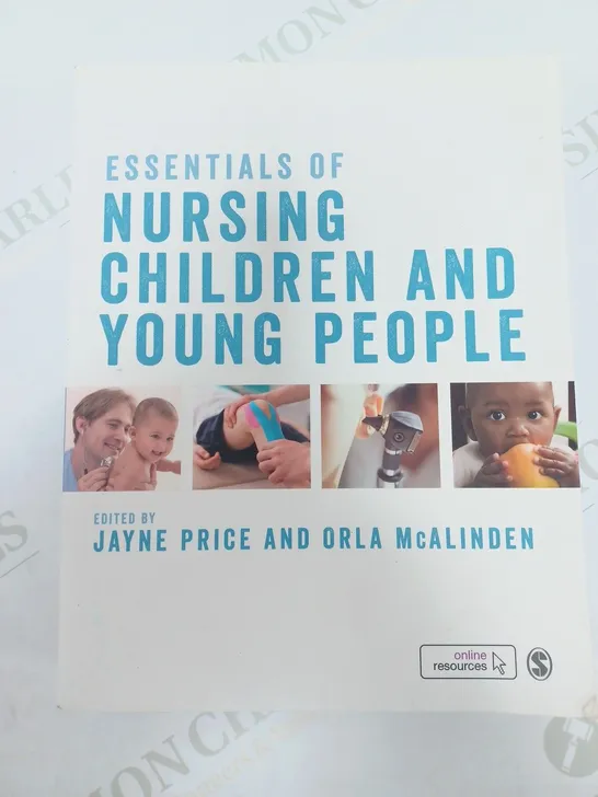 SAGE ESSENTIALS OF NURSING CHILDREN AND YOUNG PEOPLE EDITED BY JAYNE PRICE AND ORLA MCALINDEN