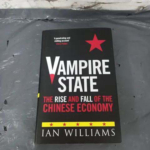 VAMPIRE STATE THE RISE AND FALL OF THE CHINESE ECONOMY IAN WILLIAMS