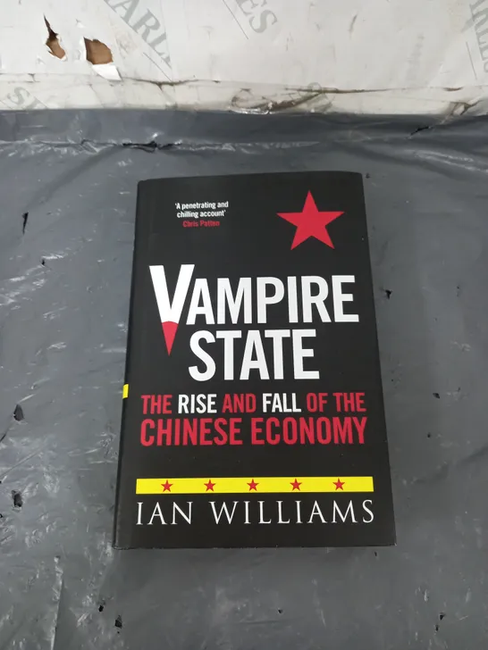 VAMPIRE STATE THE RISE AND FALL OF THE CHINESE ECONOMY IAN WILLIAMS