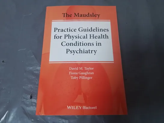 THE MAUDSLEY PRACTICE GUIDELINES FOR PHYSICAL HEALTH CONDITIONS IN PSYCHIATRY 