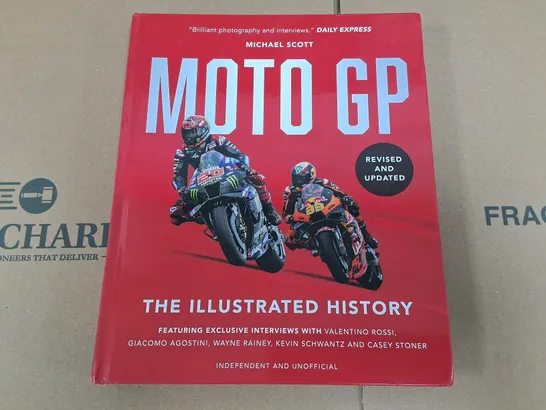 MOTO GP THE ILLUSTRATED HISTORY - MICHAEL SCOTT