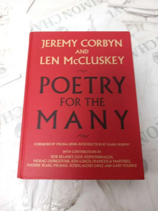 APPROXIMATELY 25 COPIES OF JEREMY CORBYN AND LEN MCCLUSKEY POETRY FOR THE MANY WITH FOREWORD BY MELISSA BENN AND INTRODUCTION BY KARIE MURPHY