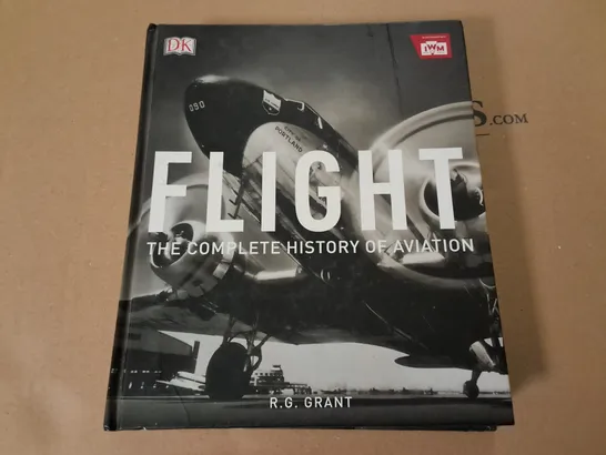 FLIGHT THE COMPLETE HISTORY OF AVIATION BY R.G.GRANT