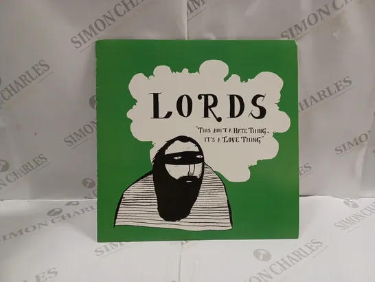 LORDS - THIS AIN'T A HATE THING, IT'S A LOVE THING (RECORD)