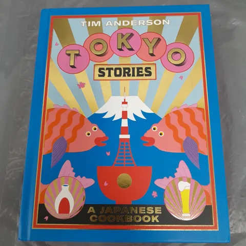 TOKYO STORIES A JAPANESE COOKBOOK - TIM ANDERSON
