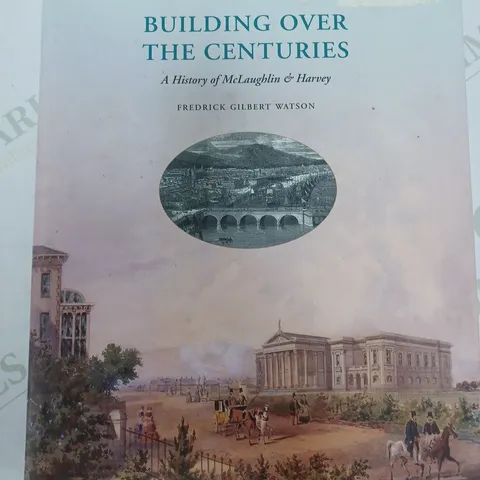 BUILDING OVER THE CENTURIES A HISTORY OF MCLAUGHLIN & HARVEY
