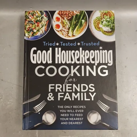 GOOD HOUSEKEEPING COOKING FOR FRIENDS & FAMILY 