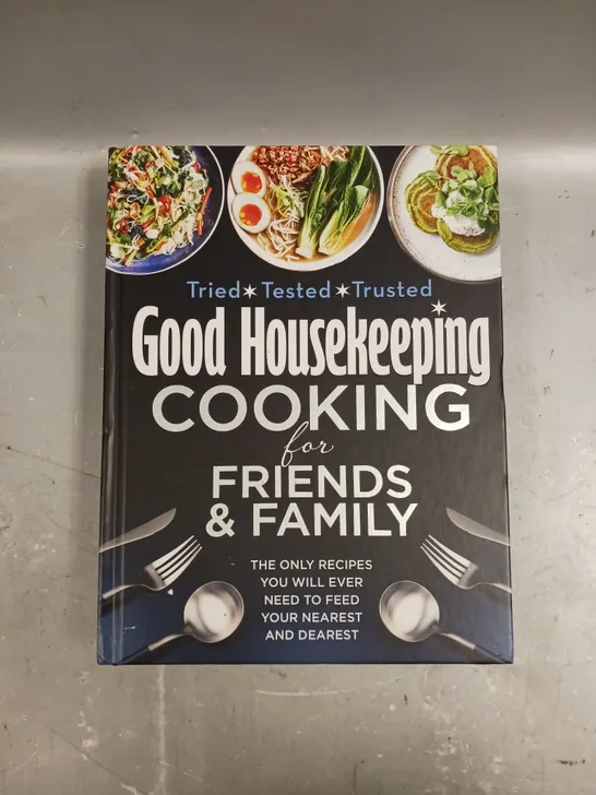 GOOD HOUSEKEEPING COOKING FOR FRIENDS & FAMILY 