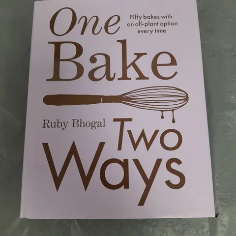 ONE BAKE TWO WAYS RUBY BHOGAL
