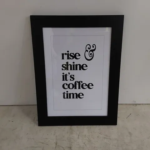 BAGGED 'RISE & SHINE ITS COFFEE TIME' FRAMED POSTER (1 ITEM)