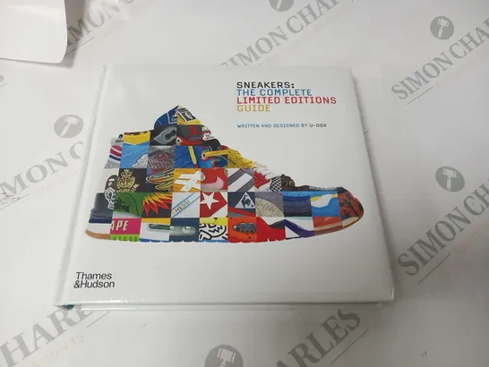 SNEAKERS: THE COMPLETE LIMITED EDITION GUIDE WRITTEN AND DESIGNED BY U-DOX