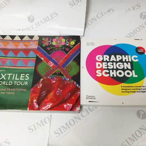 TWO ASSORTED BOOKS TO INCLUDE; GRAPHIC DESIGN SCHOOL SEVENTH EDITION AND TEXTILES A WORLD TOUR