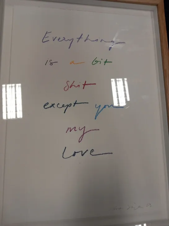 FRAMED 'EVERYTHING IS A BIT SHIT EXCEPT YOU MY LOVE' SIGNED PRINT