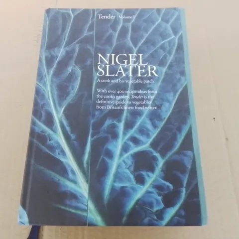 NIGEL SLATER A COOK AND HIS VEGETABLE PATCH - TENDER VOLUME 1