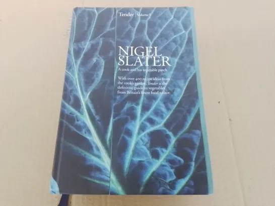 NIGEL SLATER A COOK AND HIS VEGETABLE PATCH - TENDER VOLUME 1