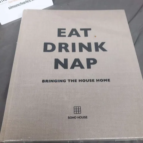 SEALED EAT DRINK NAP BRINING THE HOUSE HOME SOHO HOUSE BOOK