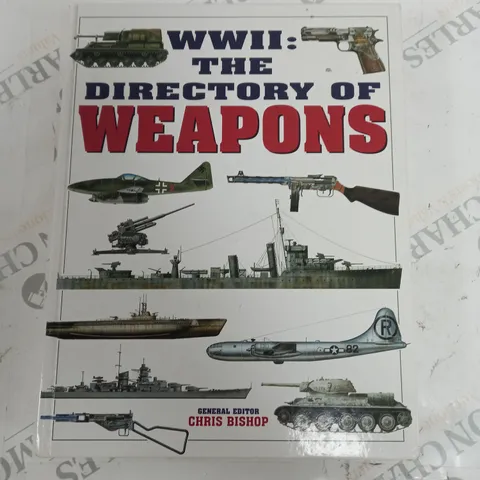 WW2 THE DIRECTORY OF WEAPONS CHRIS BISHOP