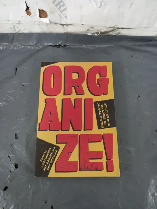 ORGANIZE! BY AZIZ CHOUDRY 