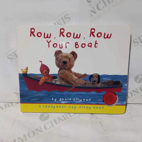 ROW ROW ROW YOUR BOAT - A TEDDY BEAR SING ALONG BOOK