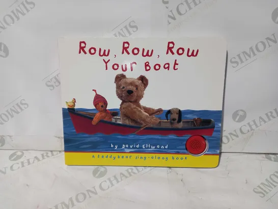 ROW ROW ROW YOUR BOAT - A TEDDY BEAR SING ALONG BOOK